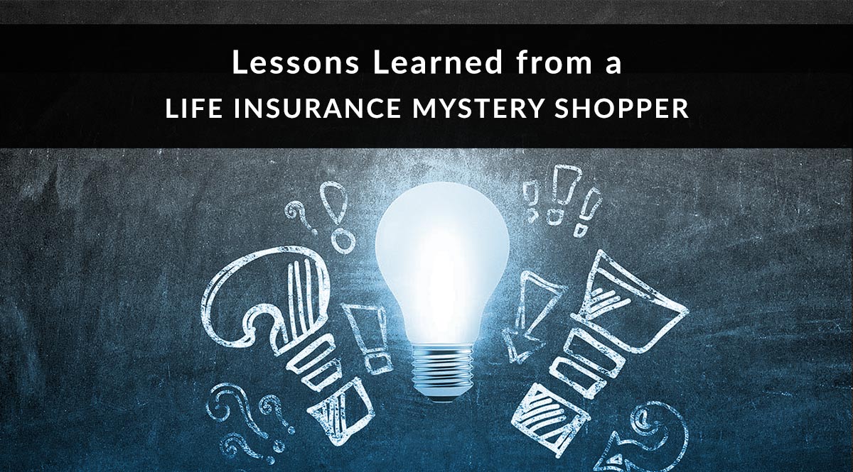 Lessons Learned from a Life Insurance Mystery Shopper