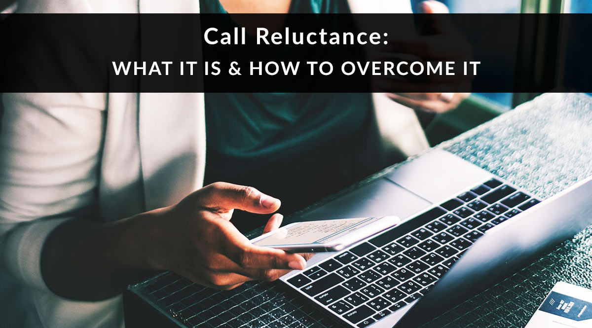 Call Reluctance: What It Is and How to Overcome It