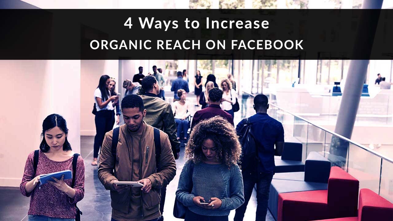 4 ways to increase organic reach on Facebook