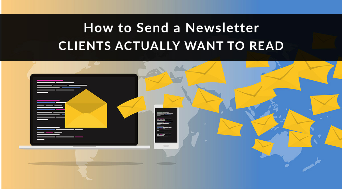 How to Send a Newsletter Clients Actually Want to Read