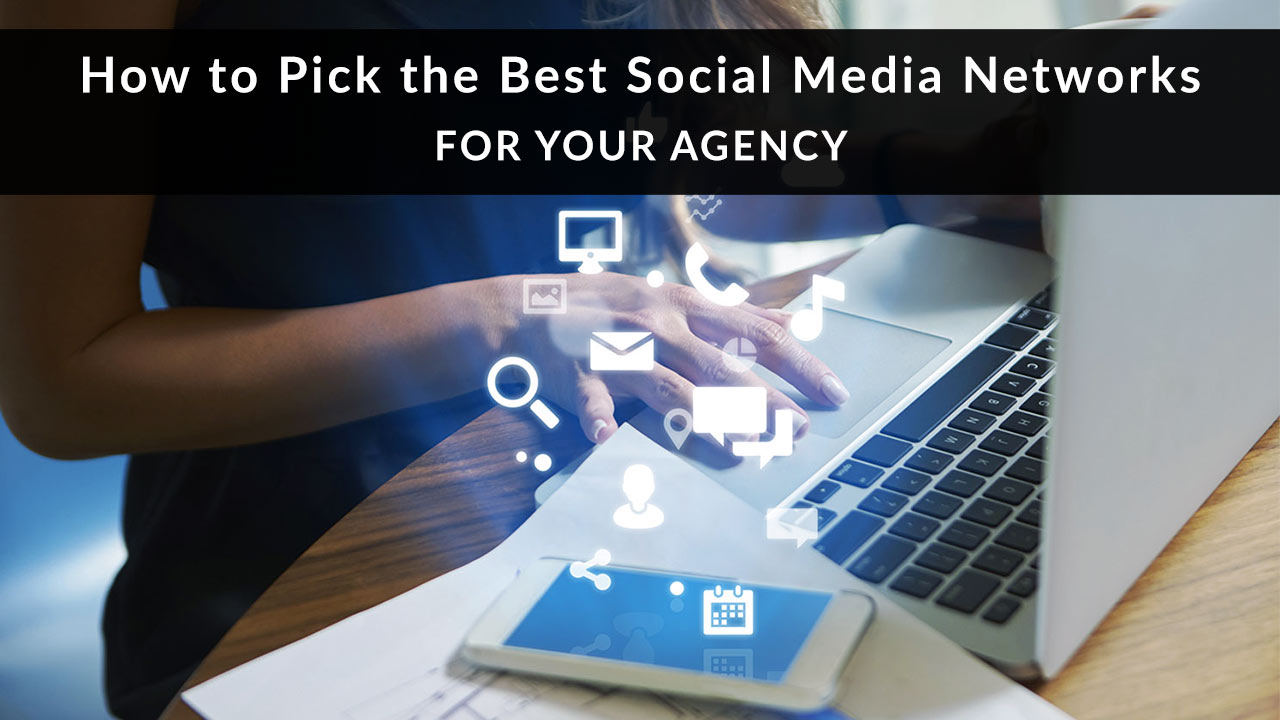 How to Pick the Best Social Media Networks for Your Agency