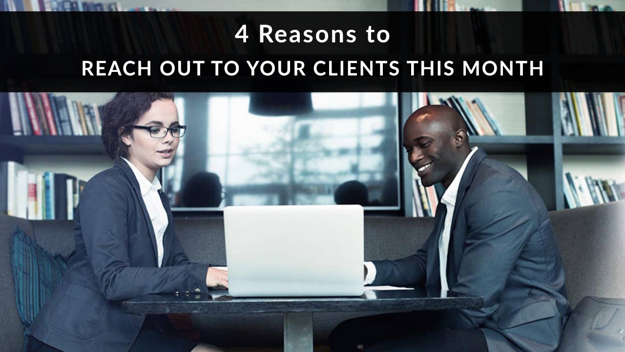 4 Reasons to Reach out to Your Clients This Month