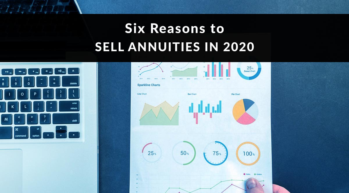 Six Reasons to Sell Annuities in 2020