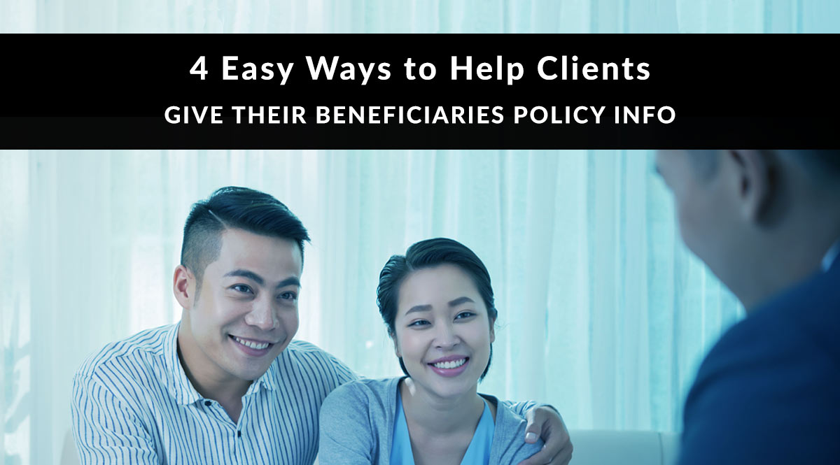 4 Easy Ways to Help Clients Give Beneficiaries Policy Info