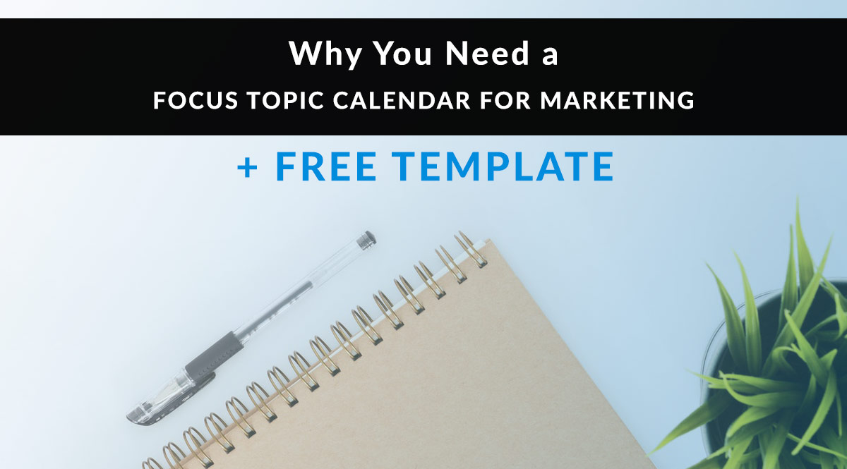 Why You Need a Focus Topic Calendar for Marketing