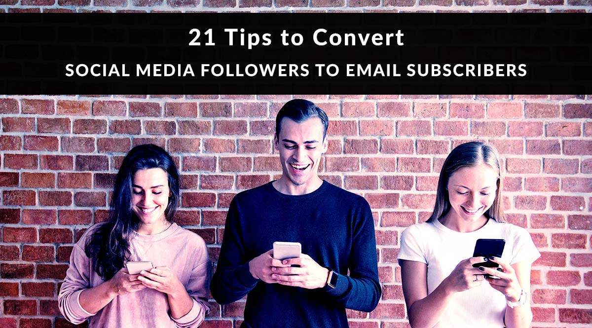 21 Tips to Convert Social Media Followers to Email Subscribers