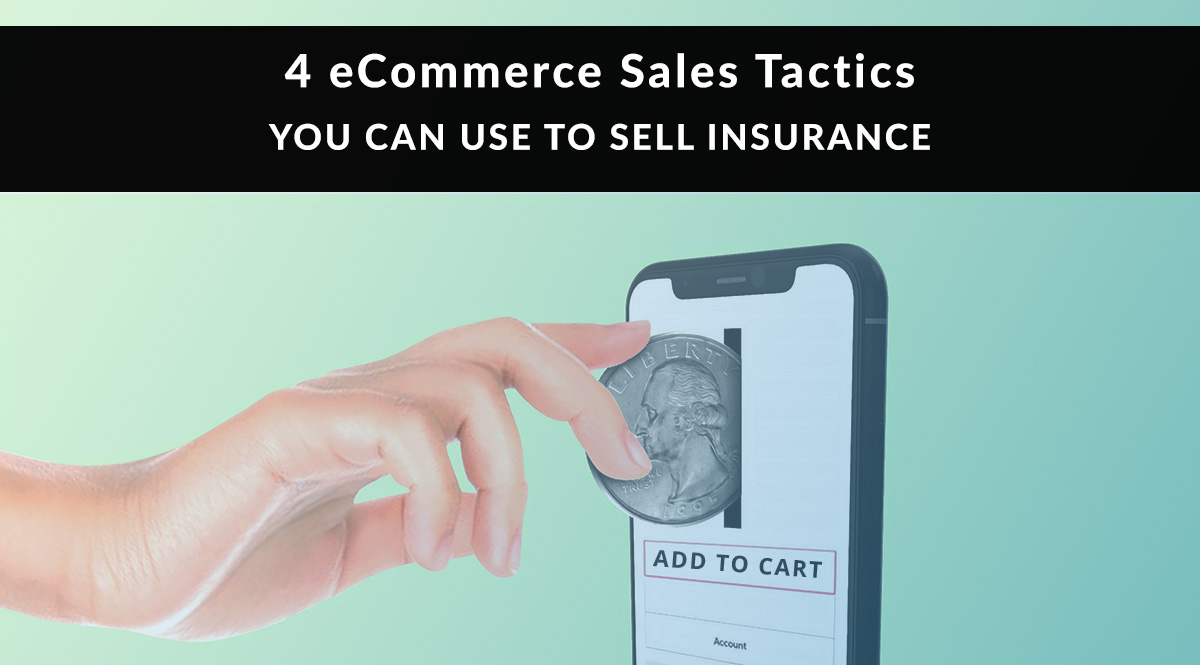 4 eCommerce Sales Tactics You Can Use to Sell Insurance