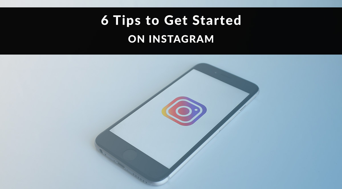 6 Tips to Get Started on Instagram