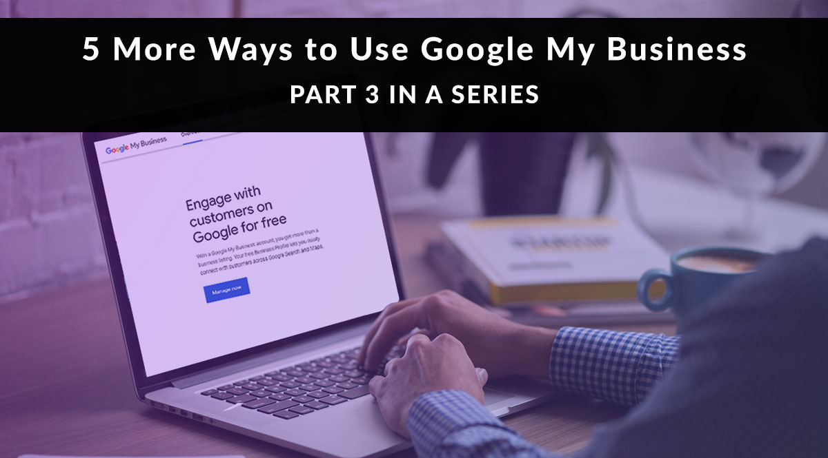 5 More Ways to Use Google My Business