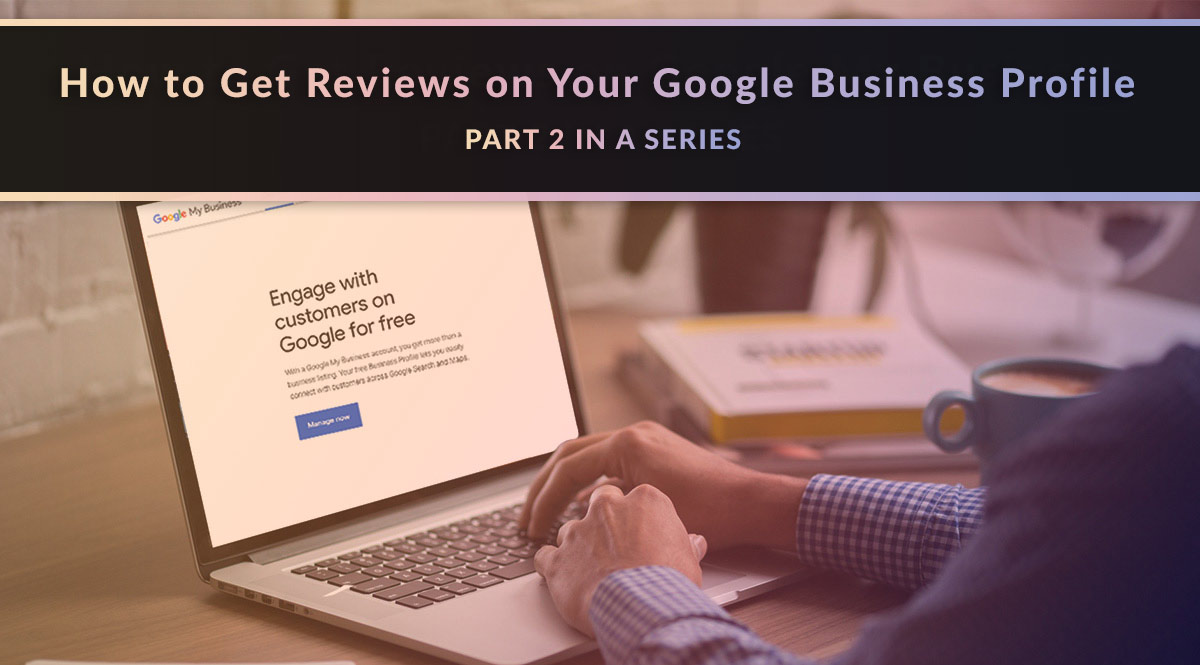 How to Get Reviews on Your Google Business Profile