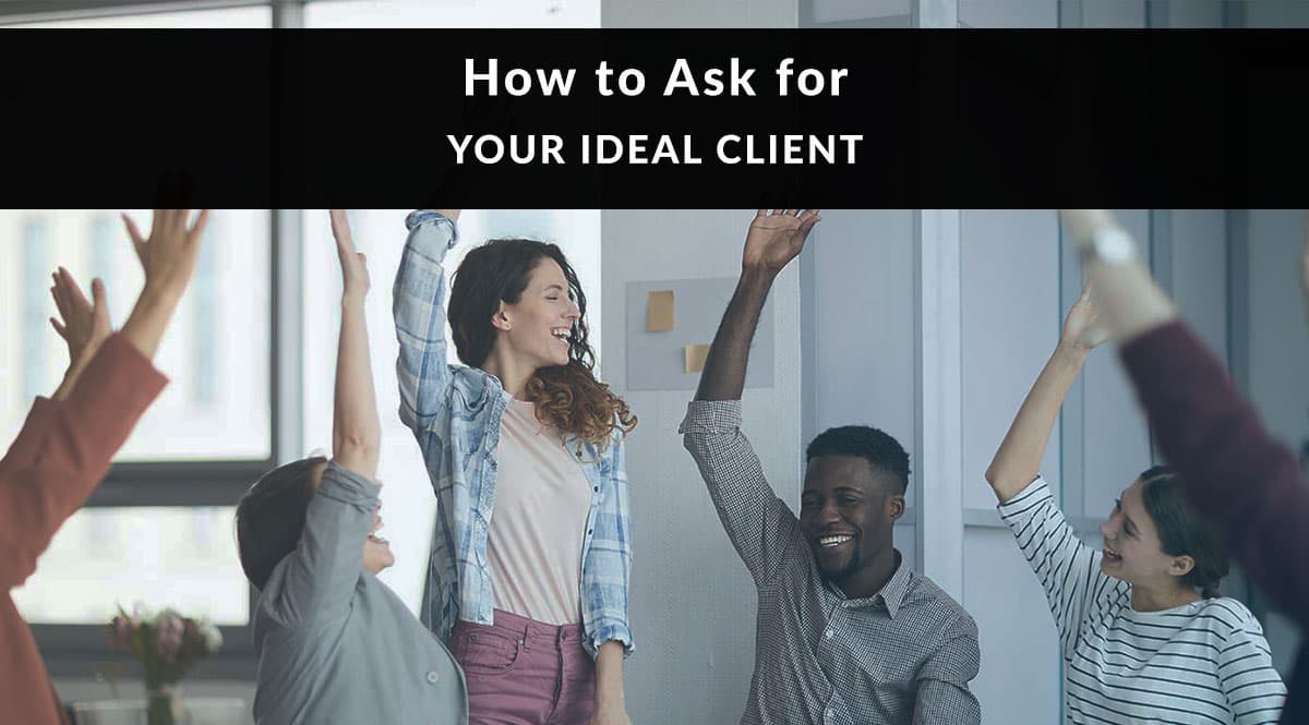 How to Ask for Your Ideal Client