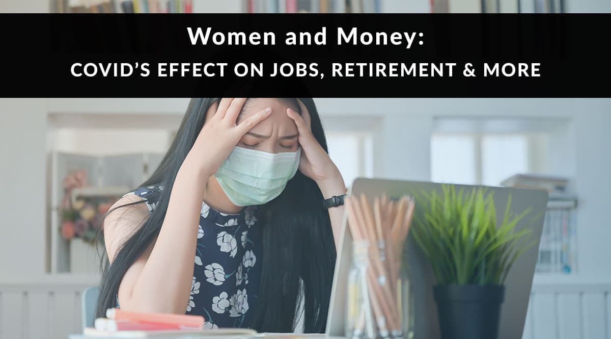 Women and Money: COVID’s Effect on Jobs, Retirement & More