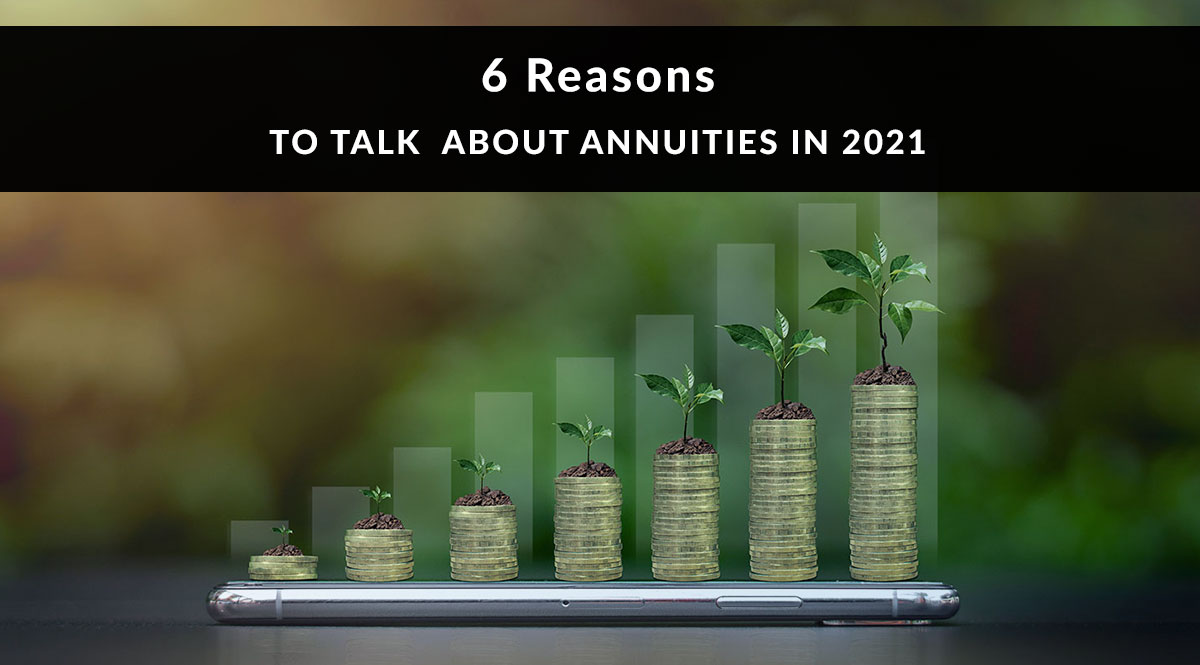 6 reasons to talk about annuities in 2021
