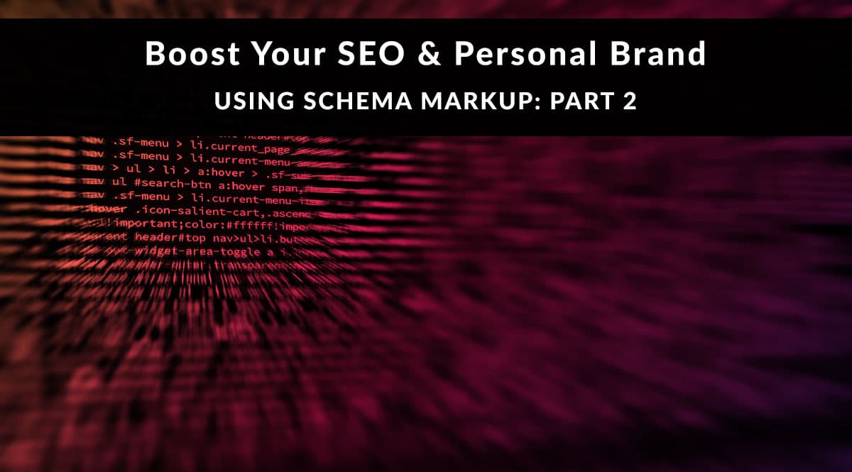 Boost Your SEO and Personal Brand Using Schema Markup, Part 2
