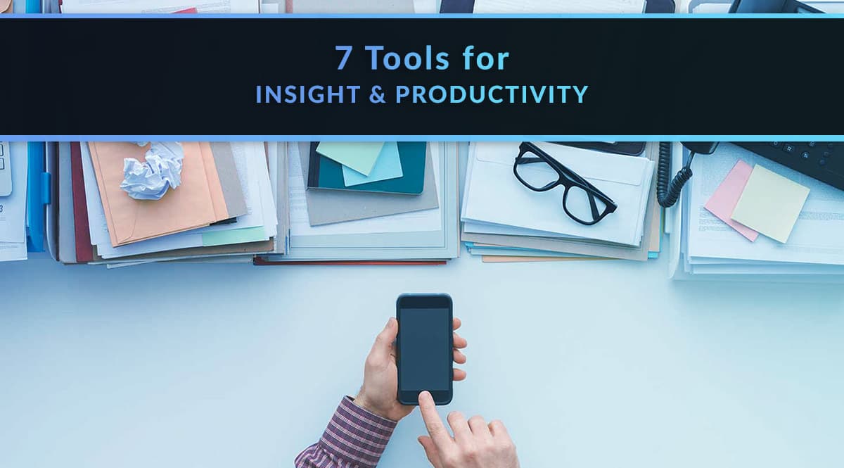 7 tools for insight and productivity