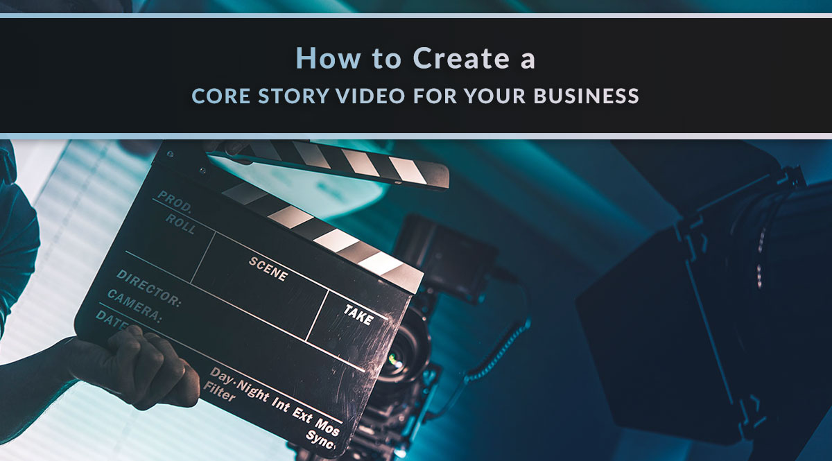 How to create a core story video for your business