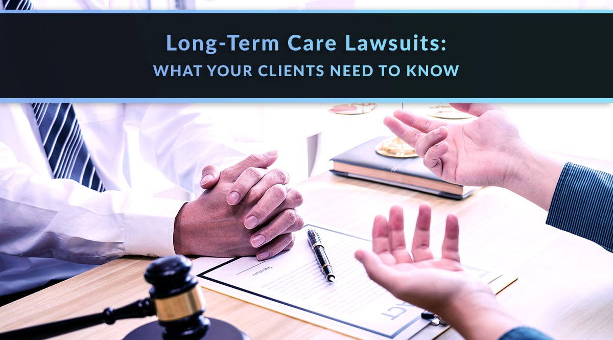 Long-term care lawsuits: what your clients need to know