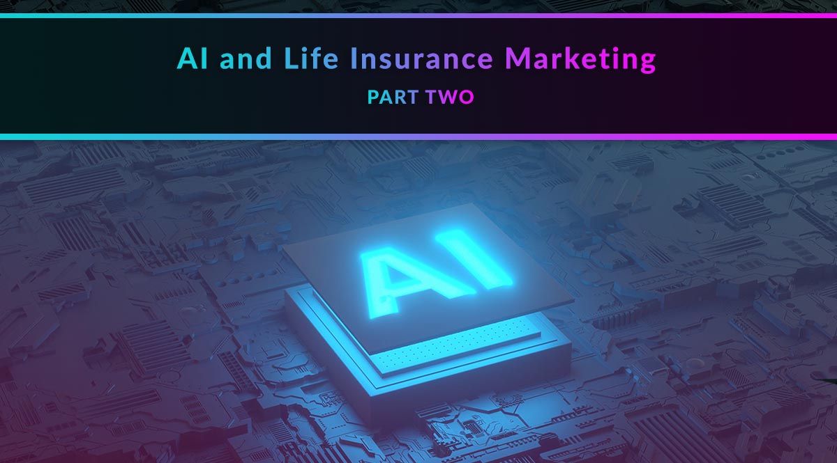 AI and Life Insurance Marketing: Part Two