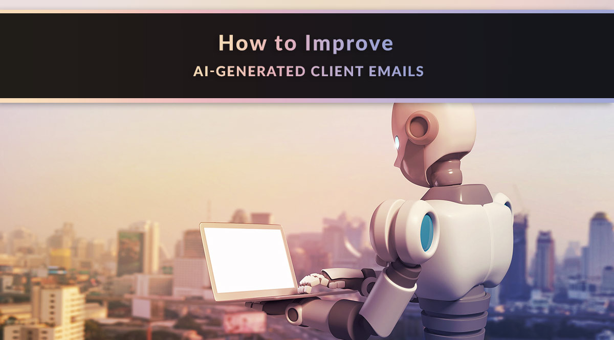 How to Improve AI-Generated Client Emails