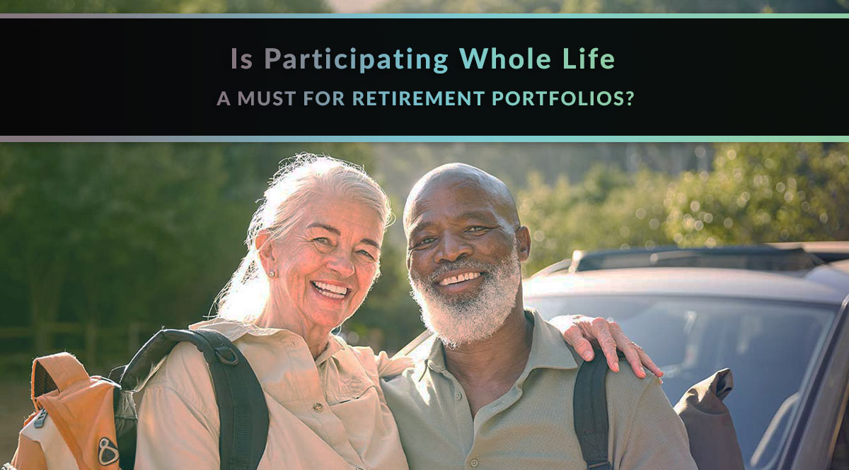 Is participating whole life a must for retirement portfolios?